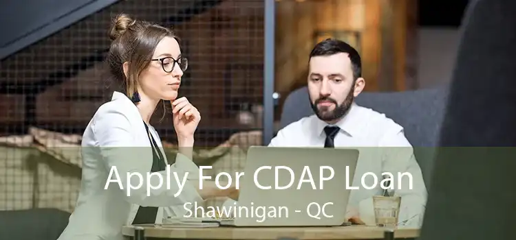 Apply For CDAP Loan Shawinigan - QC