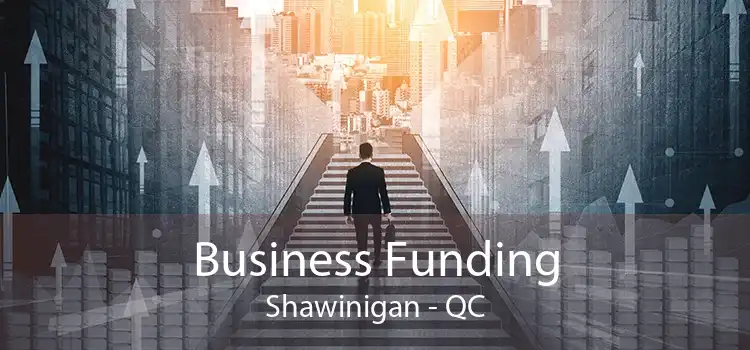 Business Funding Shawinigan - QC