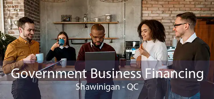 Government Business Financing Shawinigan - QC