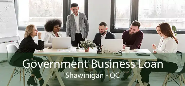 Government Business Loan Shawinigan - QC