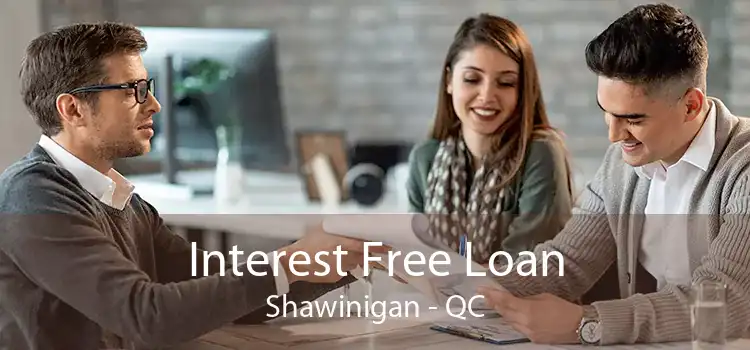 Interest Free Loan Shawinigan - QC