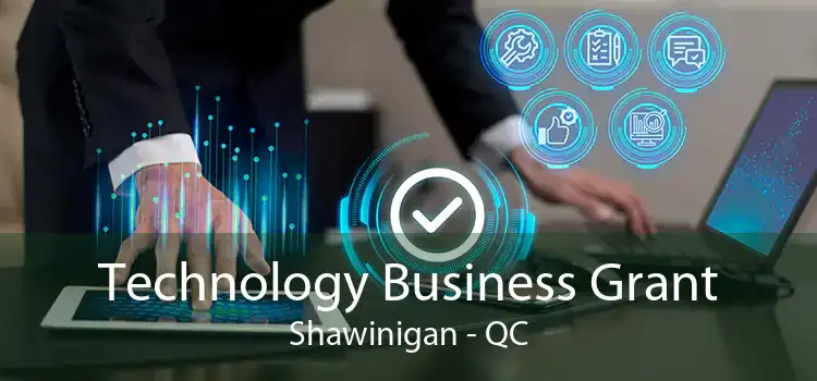 Technology Business Grant Shawinigan - QC