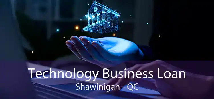 Technology Business Loan Shawinigan - QC